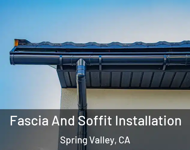  Fascia And Soffit Installation Spring Valley, CA