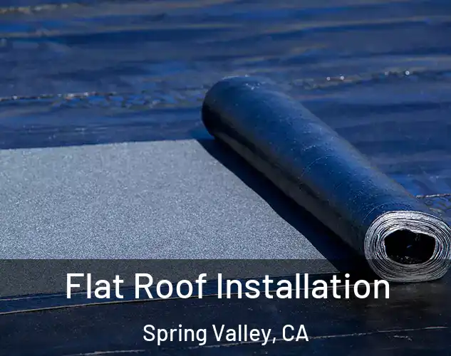  Flat Roof Installation Spring Valley, CA