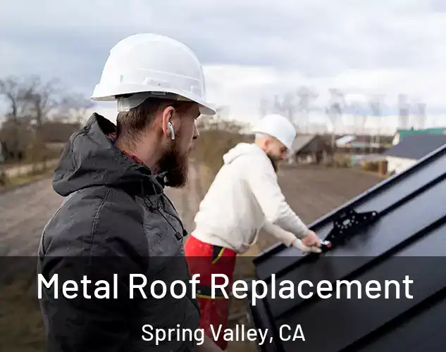  Metal Roof Replacement Spring Valley, CA