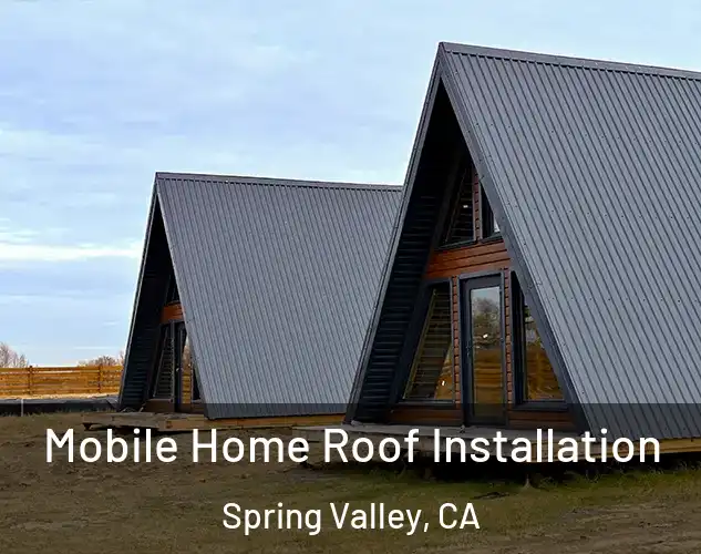  Mobile Home Roof Installation Spring Valley, CA