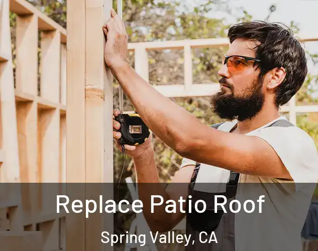  Replace Patio Roof Spring Valley, CA