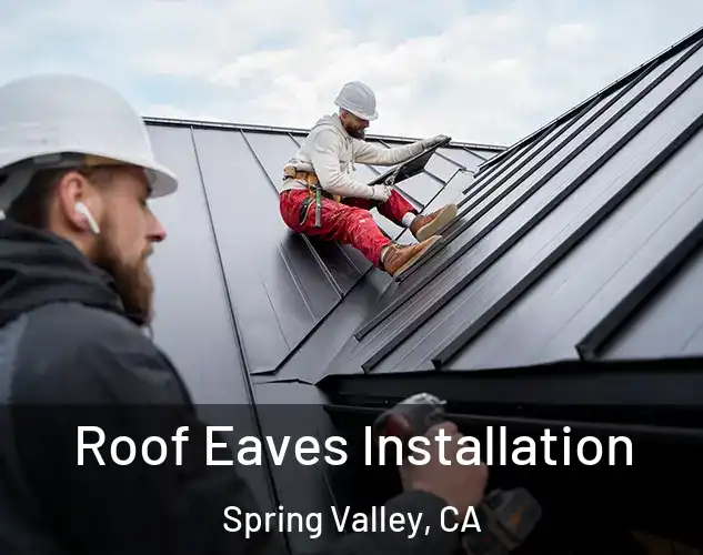 Roof Eaves Installation Spring Valley, CA