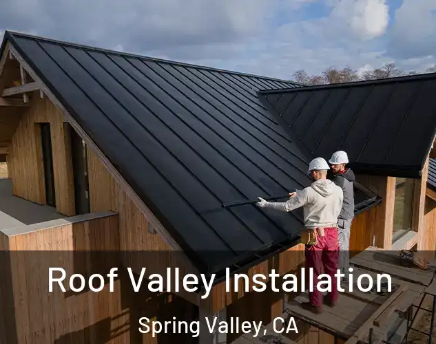  Roof Valley Installation Spring Valley, CA
