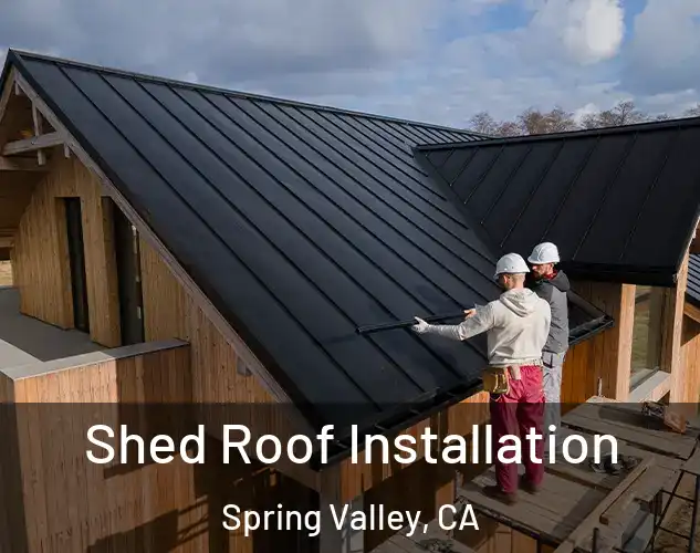  Shed Roof Installation Spring Valley, CA