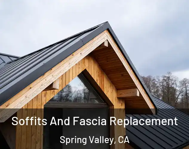  Soffits And Fascia Replacement Spring Valley, CA