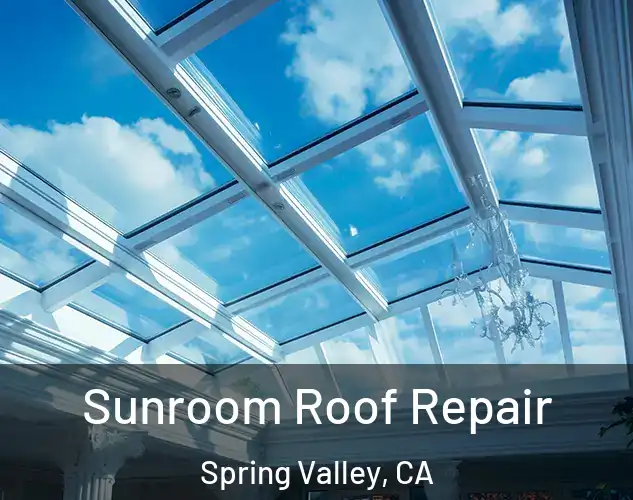  Sunroom Roof Repair Spring Valley, CA